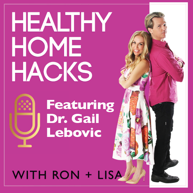 PODCAST: Healthy Home Hacks with Ron & Lisa - featuring Dr. Gail